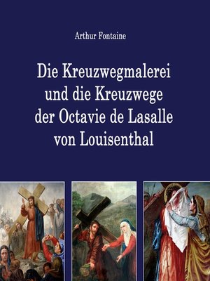cover image of Die Kreuzwegmalerei und die Kreuzwege der Octavie de Lasalle von Louisenthal